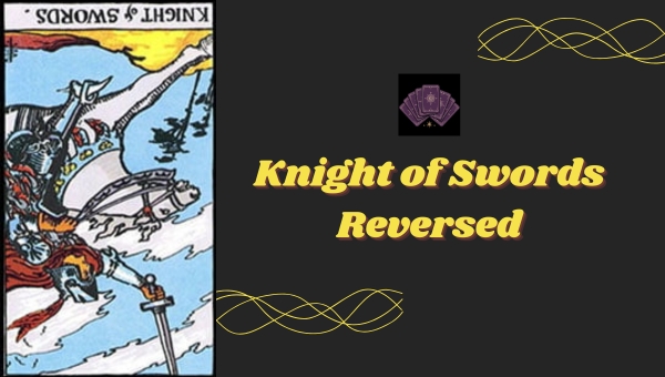 Knight of Swords Reversed