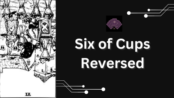 Six of Cups Reversed